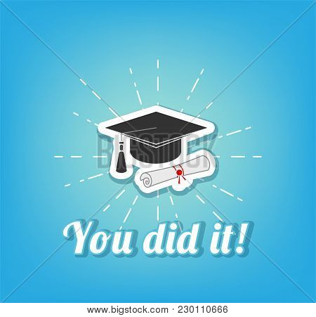 Black Graduation Cap With Degree In Beams. You Did It Lettering. Vector Illustration Isolated On Blu