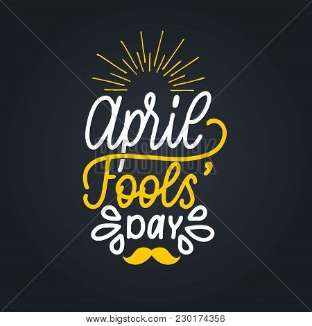 Hand Lettering April Fools Day. Vector Illustration. Holiday Background For Greeting Card, Poster Et