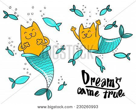 Cartoon Doodle Cat Mermaid And Fish With Text Dreams Came True Isoleted On White. Prit For Tshirt De