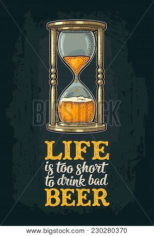 Retro Hourglass. Life Is Too Short To Drink Bad Beer Lettering. Vector Color Vintage Illustration Ou