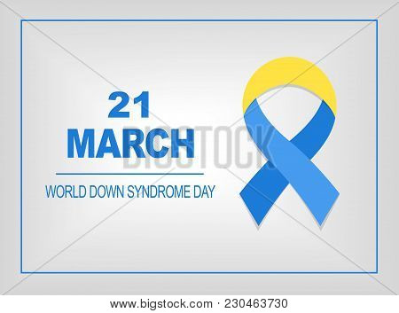 World Down Syndrome Day Card 21 March. Blue And Yellow Ribbon World Down Syndrome Day On The Grey Ba