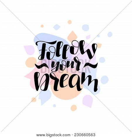 Hand Drawn Lettering Phrase Follow Your Dream On The Color Background. Motivation Phrase. Can Be Use