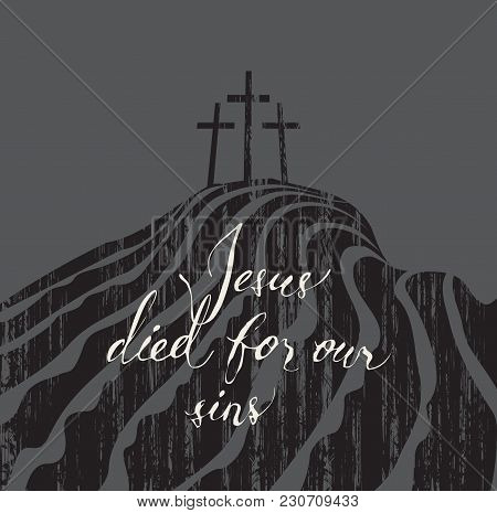 Vector Banner With With Handwritten Inscriptions Jesus Died For Our Sins, Mount Calvary And Crosses