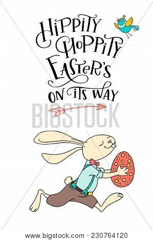 Handwritten Text Hippity Hoppity Easter Is On Its Way And Hand Drawn Cute Bunny Is Running With Egg.