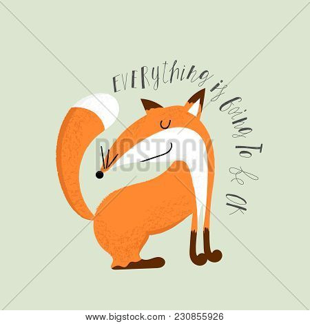 Cute Fox Illustration With Inscription - Everything Is Going To Be Ok. T-shirt Or Poster Design.