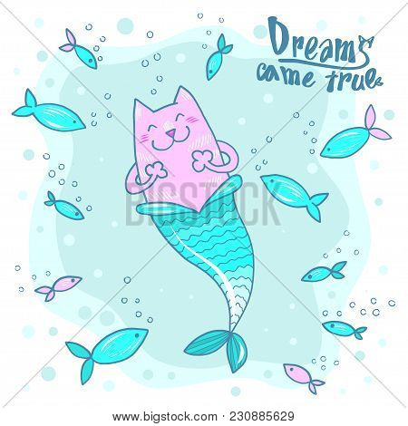Cartoon Doodle Cat Mermaid And Fish With Text Dreams Came True Isoleted On White. Prit For Tshirt De