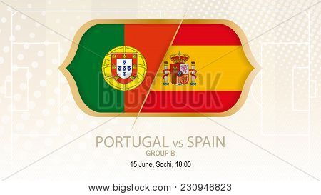 Portugal Vs Spain, Group B. Football Competition, Sochi. On Beige Soccer Background.