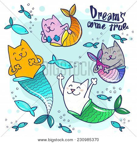 Cartoon Doodle Cat Mermaid And Fish With Text Dreams Came True Isoleted On White. Prit For Tshirt De