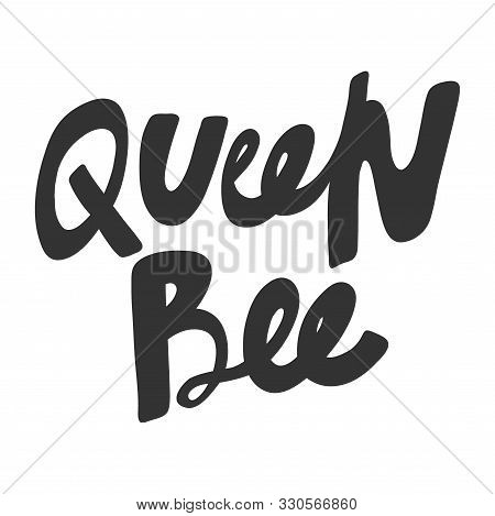 Queen Bee. Vector Hand Drawn Illustration With Cartoon Lettering. Good As A Sticker, Video Blog Cove