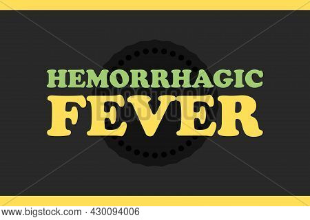 Hemorrhagic Fever Typography Text.  Medical Conceptual Typography Vector Design. 