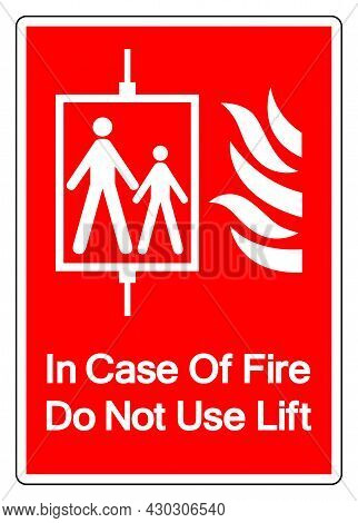 In Case Of Fire Do Not Use Lift Symbol Sign, Vector Illustration, Isolate On White Background Label 