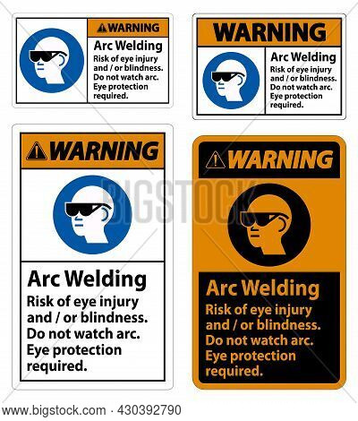 Warning Sign Arc Welding Risk Of Eye Injury And/or Blindness, Do Not Watch Arc, Eye Protection Requi