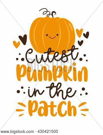 Cutest Pumpkin In The Patch- Happy Slogan With Cute Smiley Pumpkin. Good For T Shirt Print, Poster, 