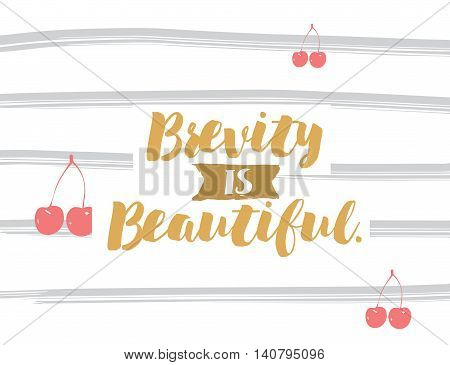 Brevity is beautiful. Positive inspirational quote on abstract geometric background. Hand drawn ink, motivational text. Hipster trendy style typography. Lettering poster, banner, greeting card.