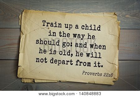  Top 500 Bible verses. Train up a child in the way he should go: and when he is old, he will not depart from it. Proverbs 22:6 