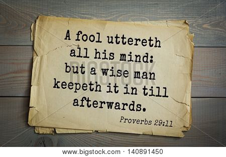 Top 500 Bible verses. A fool uttereth all his mind: but a wise man keepeth it in till afterwards. Proverbs 29:11