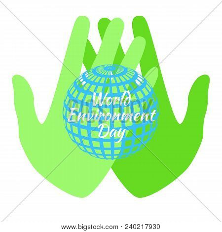 World Environment Day. Green Hands Holding A Earth. White Background
