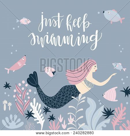 Underwater Background With A Beautiful Swimming Mermaid And The Hand-written Text - Just Keep Swimmi