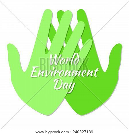 World Environment Day. Two Green Hands. Text With The Name Of The Holiday. White Background