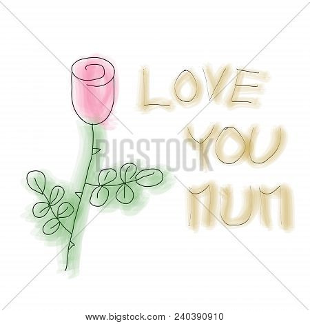 Naive Childish Draw Of Red Rose Water Color Style With Hand Written Text Love You Mum, Mother Day Gr