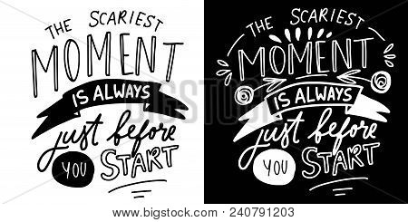 The Scariest Moment Is Always Before You Start. Hand Lettering For Your Design. Vector Illustration