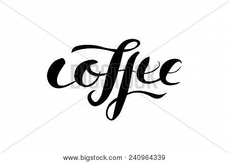 Isolated Coffee Lettering Handwritten Vector Word. Perfect For T-shirts, Cards, Posters, Cafe And Me