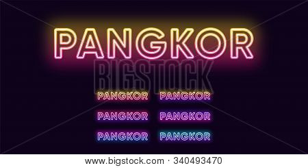 Neon Pangkor Name, Island In Malaysia. Neon Text Of Pangkor Island. Vector Set Of Glowing Headlines 