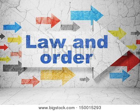 Law concept:  arrow with Law And Order on grunge textured concrete wall background, 3D rendering