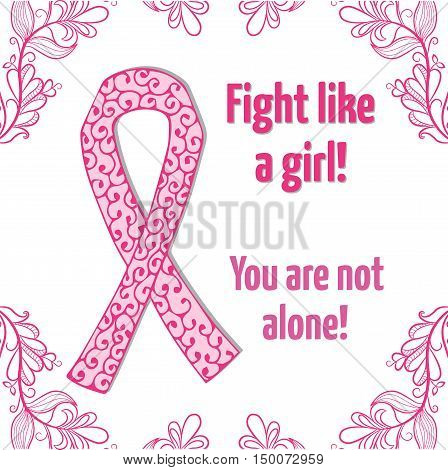 Breast cancer awareness month poster. Ribbon sign. Breast cancer symbol. Breast cancer awareness card with hand drawn ribbon. Fight like a girl. You are not alone.