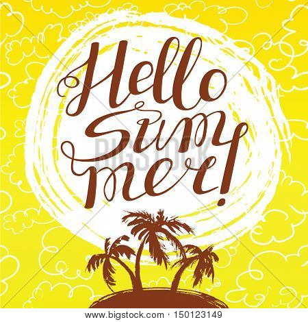 Hello summer lettering composition. Inspirational quote with hand-drawn artistic letters. Line art doodle vector illustration with sun and tropical island with palms silhouette. Design element for seasonal posters t-shirts and greeting cards
