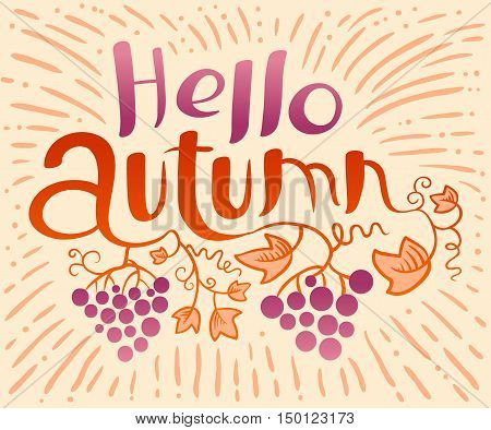 Hello Autumn lettering composition. Inspirational quote with hand-drawn artistic letters. Line art doodle vector illustration with grape vine and leaves. Design element for fall season posters t-shirts and greeting cards