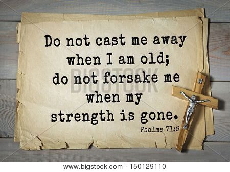 TOP-1000.  Bible verses from Psalms. Do not cast me away when I am old; do not forsake me when my strength is gone. 
