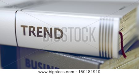 Trend - Leather-bound Book in the Stack. Closeup. Book Title of Trend. Trend Concept on Book Title. Trend - Business Book Title. Blurred Image with Selective focus. 3D Rendering.