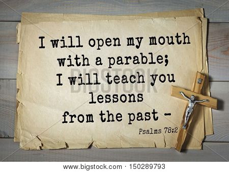 TOP-1000.  Bible verses from Psalms.I will open my mouth with a parable; I will teach you lessons from the past ÃÂ¢?? 
