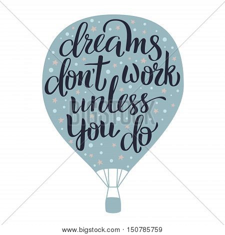 Dreams don't work unless you do motivation quote. Handdraw lettering and colorful illustration. Postcard, t-shirt, notebook and other