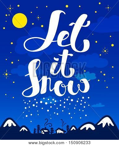 Let it snow hand drawn calligraphic lettering composition. Christmas and New Year cute vector background with inspirational guote and snowflakes. Design element for greeting cards posters t-shirts with winter mountain landscape and houses