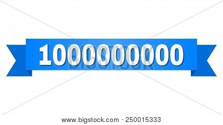 1000000000 Text On A Ribbon. Designed With White Caption And Blue Tape. Vector Banner With 100000000