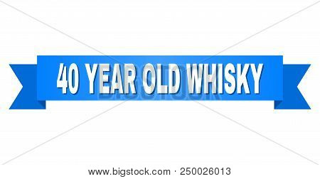 40 Year Old Whisky Text On A Ribbon. Designed With White Title And Blue Stripe. Vector Banner With 4