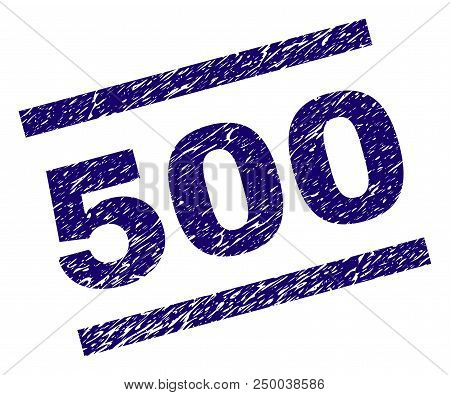 500 Stamp Seal Watermark With Scratced Style. Blue Vector Rubber Print Of 500 Label With Unclean Tex