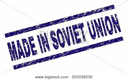 Made In Soviet Union Stamp Seal Watermark With Grunge Style. Blue Vector Rubber Print Of Made In Sov