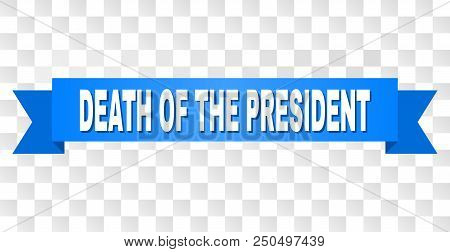 Death Of The President Text On A Ribbon. Designed With White Caption And Blue Tape. Vector Banner Wi