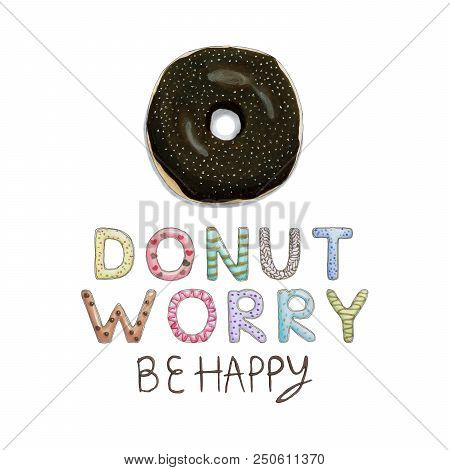 Donut Worry Be Happy Funny Card With Donut Font And Tasty Chocolate Donut With Powder. Inspirational