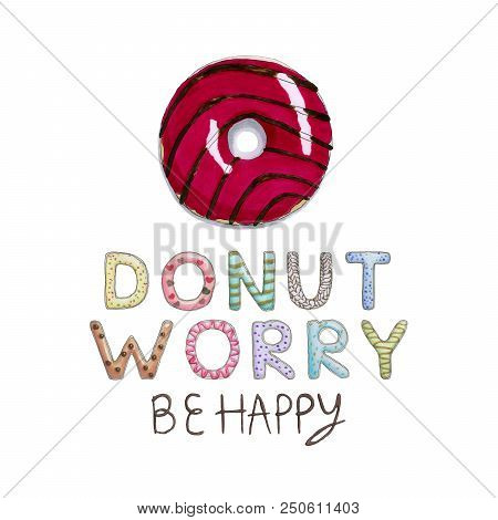 Donut Worry Be Happy Funny Card With Donut Font And Tasty Crimson Donut. Inspirational Phrase For Gr
