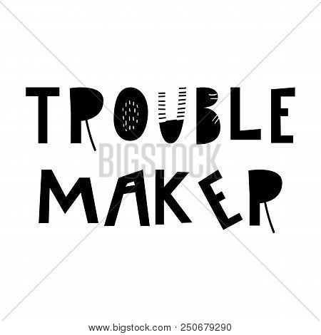 Trouble Maker - Unique Hand Drawn Nursery Poster With Handdrawn Lettering In Scandinavian Style. Vec