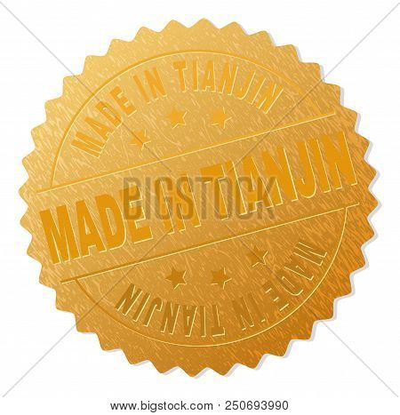 Made In Tianjin Gold Stamp Reward. Vector Golden Award Of Made In Tianjin Text. Text Labels Are Plac