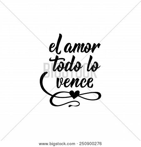 Text In Spanish: Love Wins Everything. Lettering. Calligraphy Vector Illustration. Element For Flyer