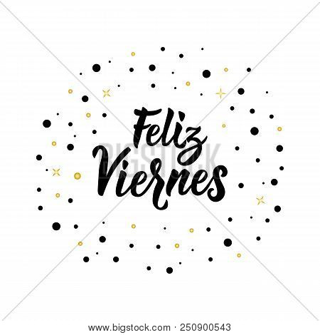 Text In Spanish: Happy Friday. Lettering. Calligraphy Vector Illustration. Element For Flyers, Banne