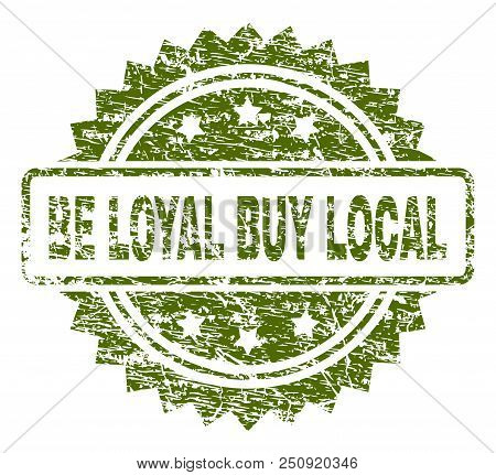 Be Loyal Buy Local Stamp Seal Watermark With Rubber Print Style. Green Vector Rubber Print Of Be Loy