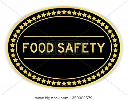 Black And Gold Color Oval Sticker With Word Food Safety On White Background