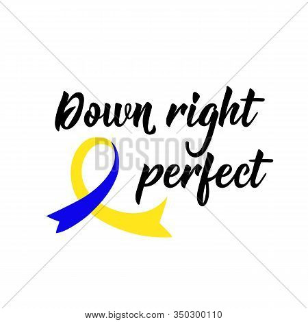 Down Right Perfect. Lettering. Can Be Used For Prints Bags, T-shirts, Posters, Cards. Calligraphy Ve